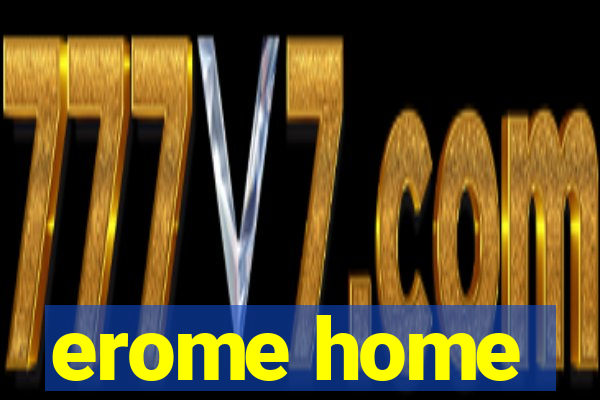 erome home